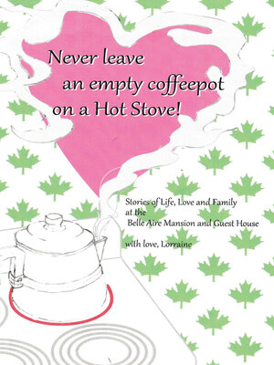 cover image of Never Leave an Empty CoffeePot on a Hot Stove!